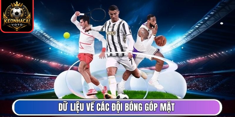 Lịch Thi Đấu 2 Dữ liệu về các đội bóng góp mặt