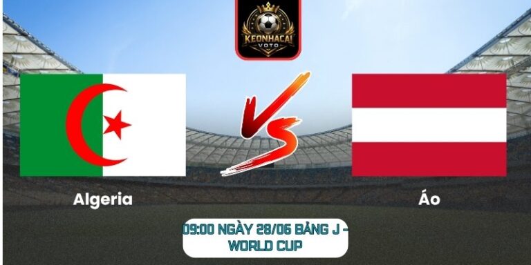 Soi kèo Algeria vs Áo 09:00 ngày 28/06 (Bảng J - World Cup) 2 Algeria vs Áo