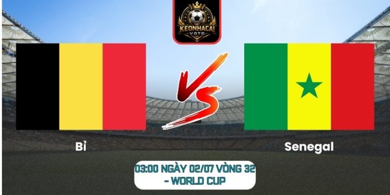 Soi kèo Bỉ vs Senegal 03:00 ngày 02/07 (Vòng 32 - World Cup) 2 Bỉ vs Senegal