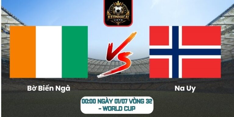 Soi kèo Bờ Biển Ngà vs Na Uy 00:00 ngày 01/07 (Vòng 32 - World Cup) 6 Bờ Biển Ngà vs Na Uy