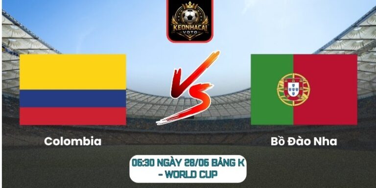 Soi kèo Colombia vs Bồ Đào Nha 06:30 ngày 28/06 (Bảng K - World Cup) 3 Colombia vs Bồ Đào Nha
