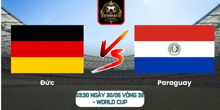 Soi kèo Đức vs Paraguay 03:30 ngày 30/06 (Vòng 32 - World Cup) 8 Đức vs Paraguay