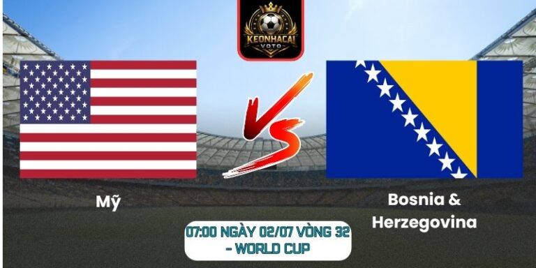 Soi kèo Mỹ vs Bosnia & Herzegovina 07:00 ngày 02/07 (Vòng 32 - World Cup) 1 Mỹ vs Bosnia & Herzegovina