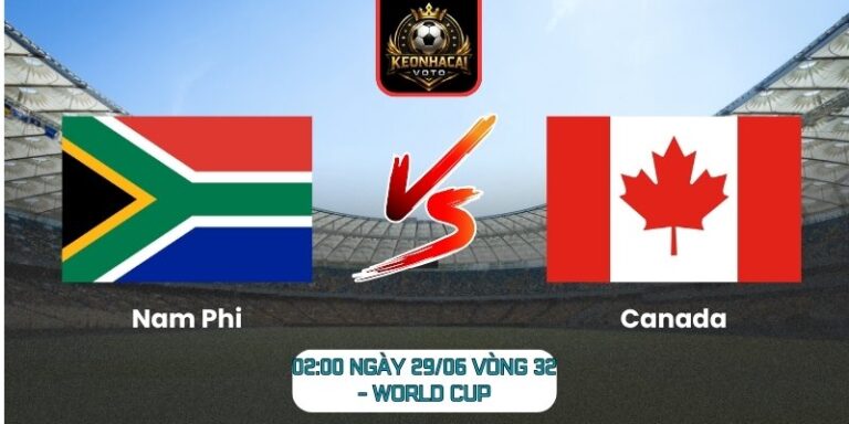Soi kèo Nam Phi vs Canada 02:00 ngày 29/06 (Vòng 32 - World Cup) 10 Nam Phi vs Canada